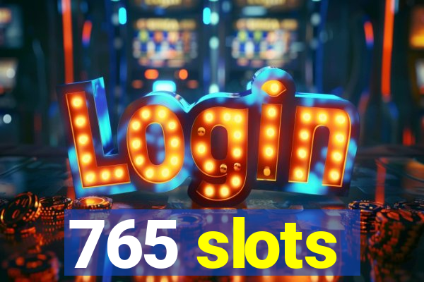 765 slots